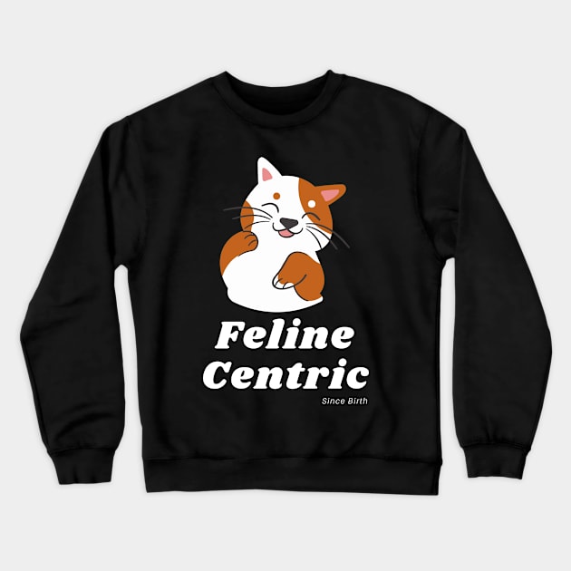 Feline Centric Since Birth - Spot Cat Crewneck Sweatshirt by Meanwhile Prints